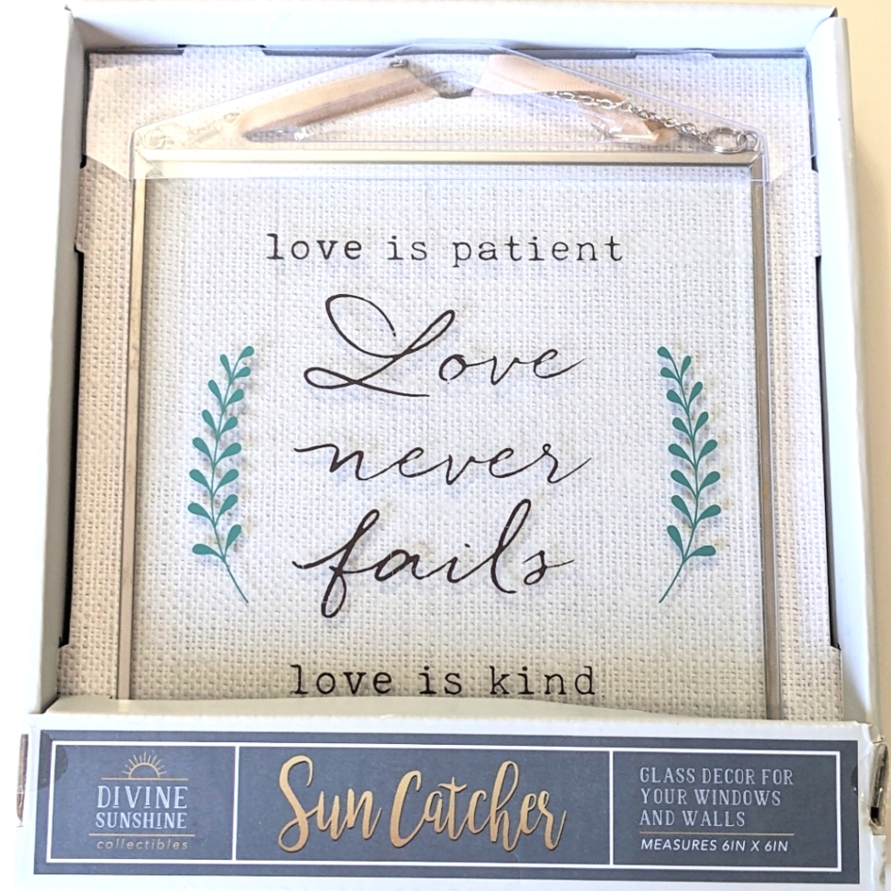 Sun Catcher, Love is Patient, Love Never Fails, Love is Kind...6" x 6"